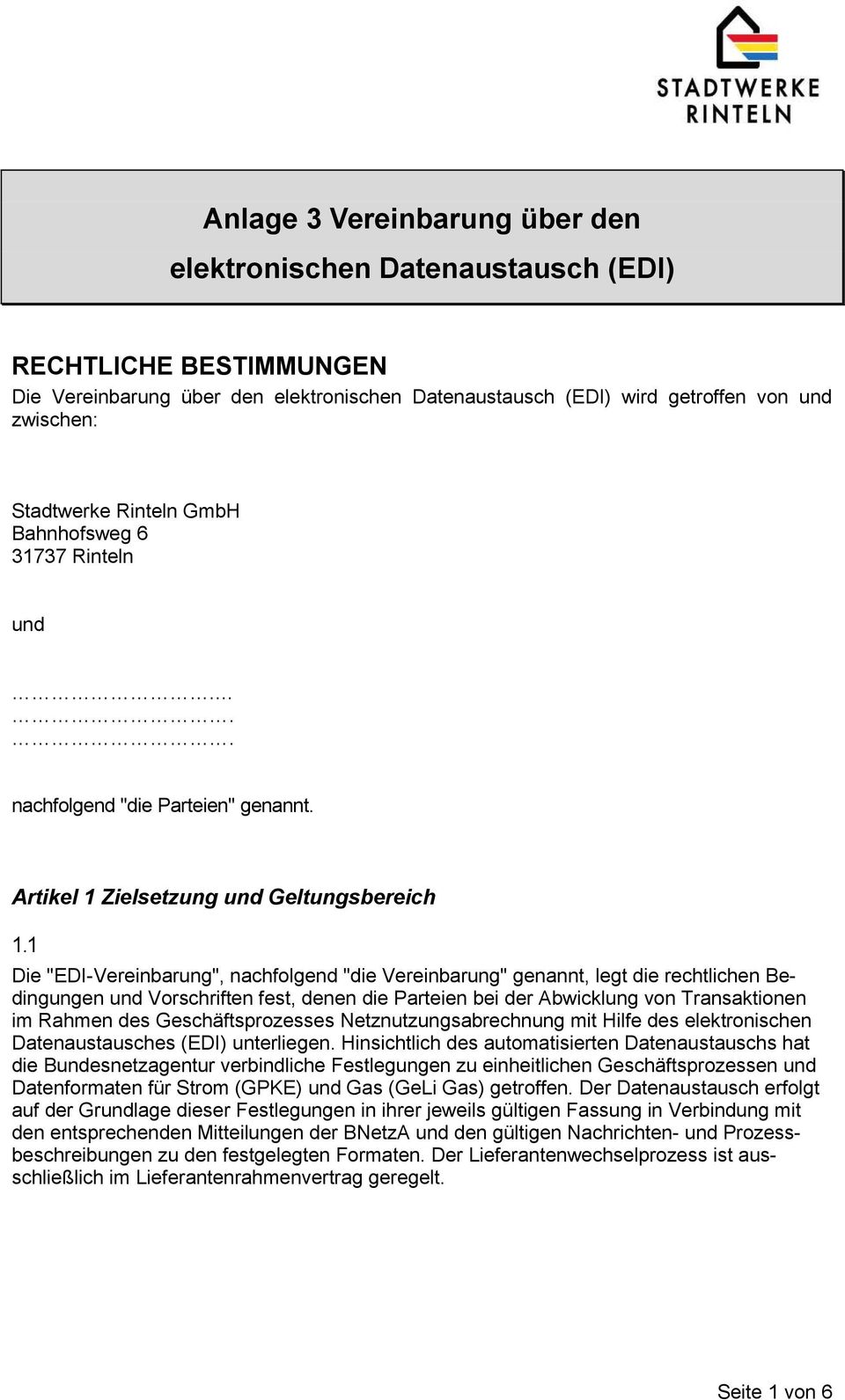 1 Die "EDI-Vereinbarung", nachfolgend "die Vereinbarung" genannt, legt die rechtlichen Bedingungen und Vorschriften fest, denen die Parteien bei der Abwicklung von Transaktionen im Rahmen des