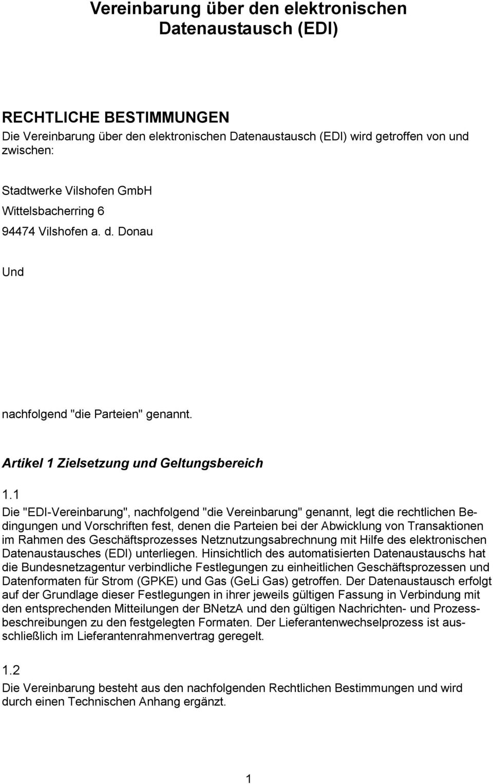 1 Die "EDI-Vereinbarung", nachfolgend "die Vereinbarung" genannt, legt die rechtlichen Bedingungen und Vorschriften fest, denen die Parteien bei der Abwicklung von Transaktionen im Rahmen des