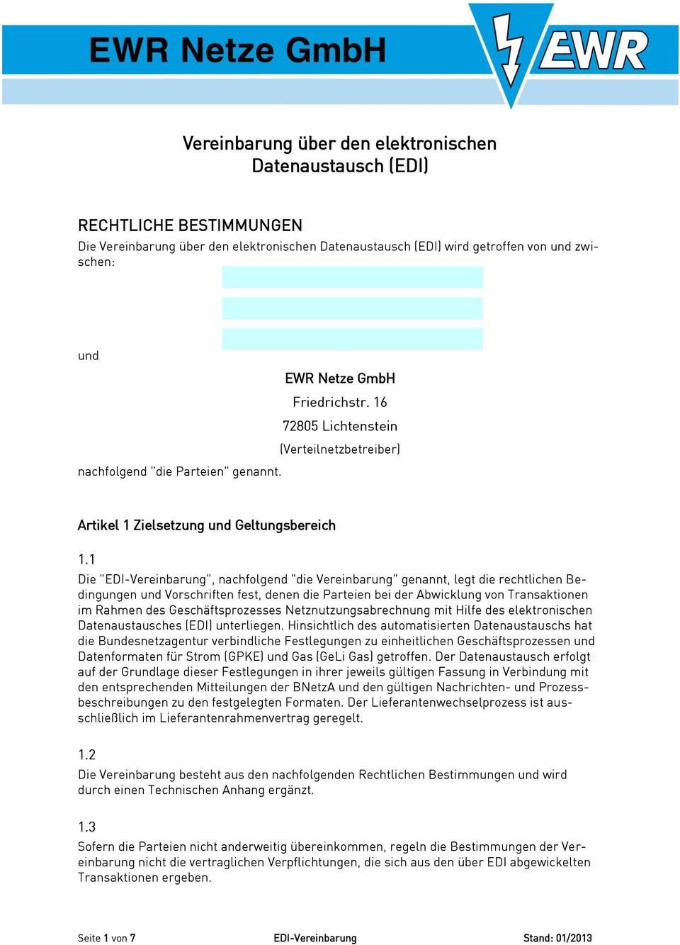 1 Die "EDI-Vereinbarung", nachfolgend "die Vereinbarung" genannt, legt die rechtlichen Bedingungen und Vorschriften fest, denen die Parteien bei der Abwicklung von Transaktionen im Rahmen des