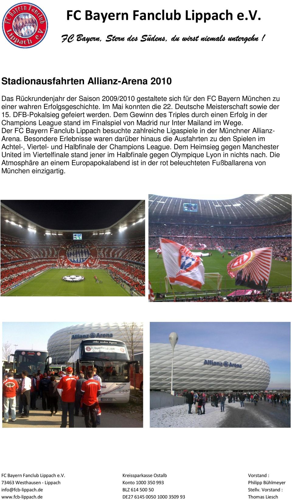 Der FC Bayern Fanclub Lippach besuchte zahlreiche Ligaspiele in der Münchner Allianz- Arena.