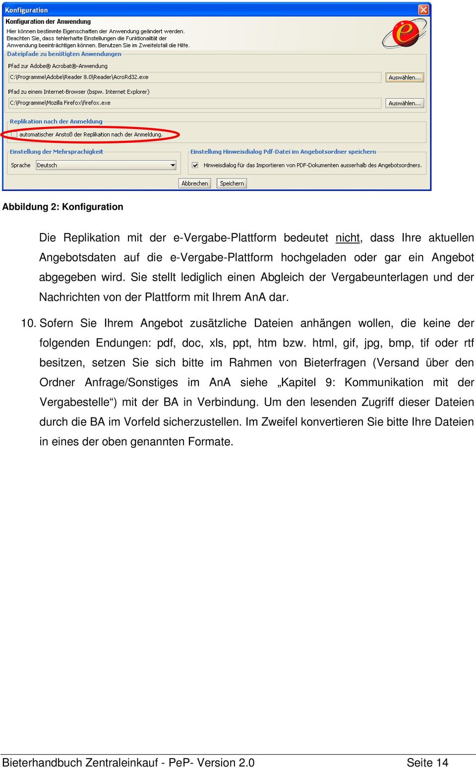 Sofern Sie Ihrem Angebot zusätzliche Dateien anhängen wollen, die keine der folgenden Endungen: pdf, doc, xls, ppt, htm bzw.