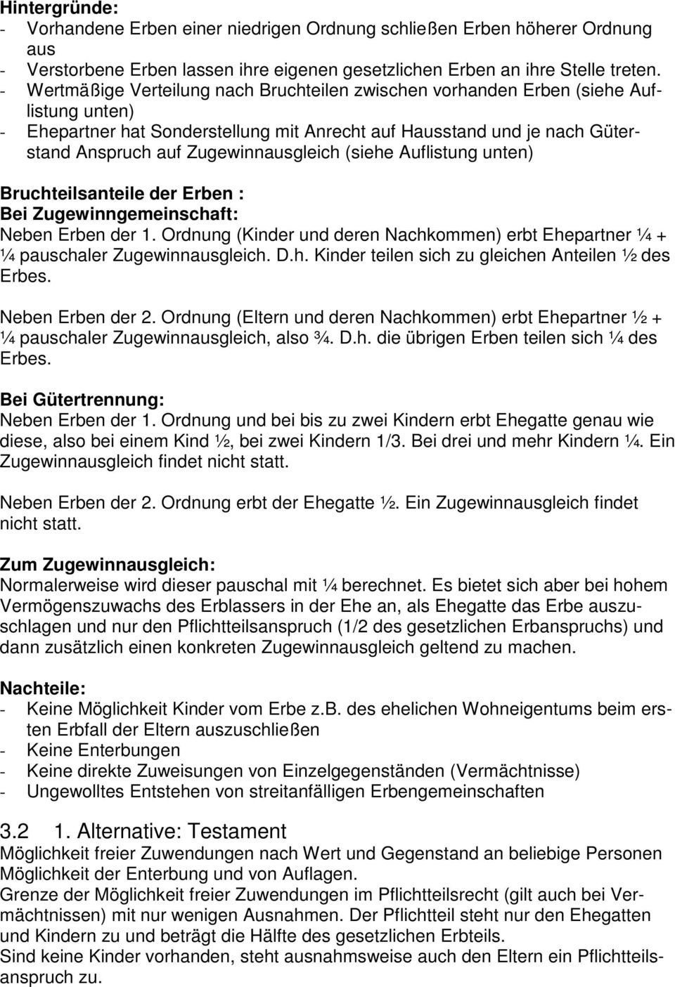 Zugewinnausgleich (siehe Auflistung unten) Bruchteilsanteile der Erben : Bei Zugewinngemeinschaft: Neben Erben der 1.