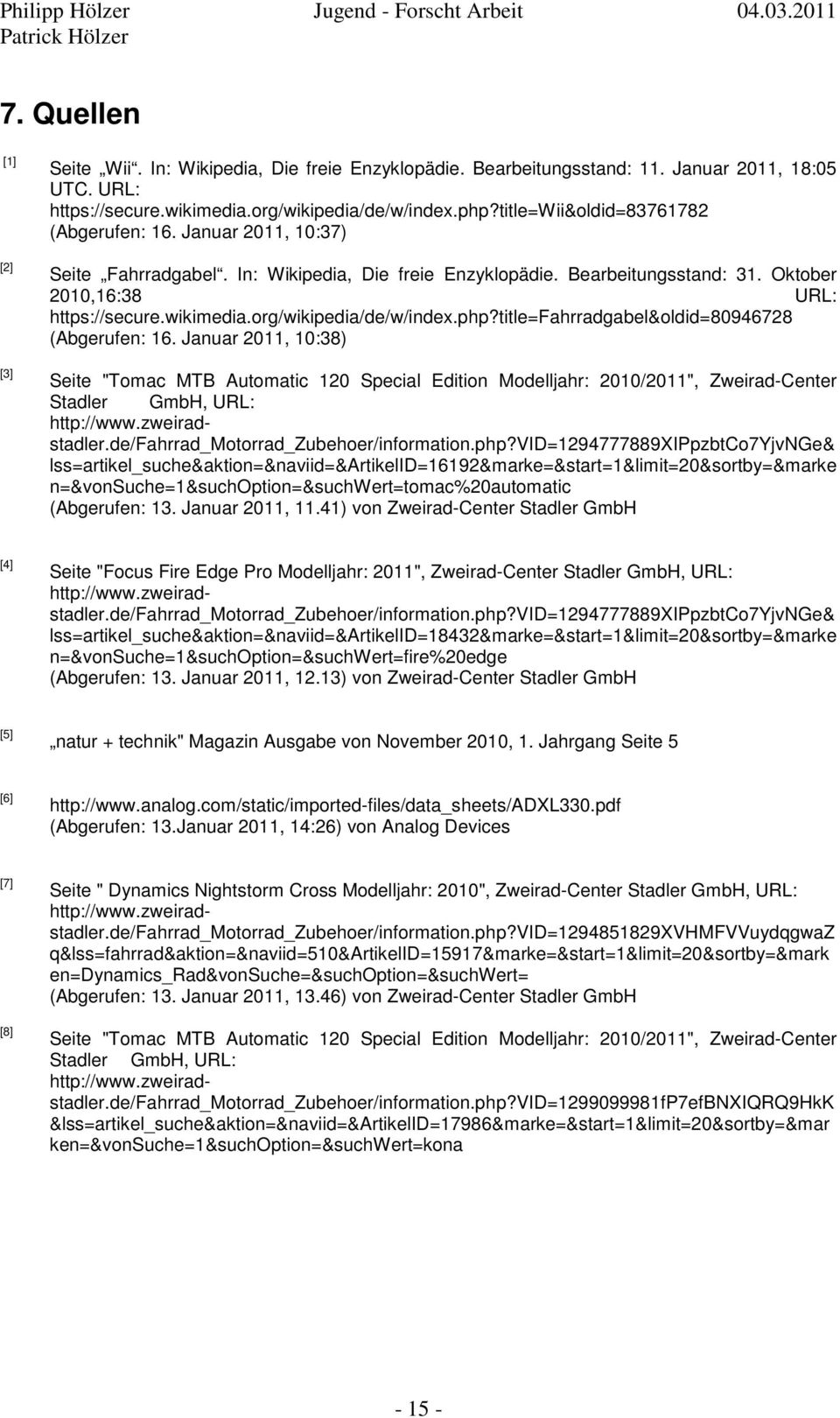 wikimedia.org/wikipedia/de/w/index.php?title=fahrradgabel&oldid=894678 (Abgerufen: 6. Januar, :38) Seite " MTB Special Edition Modelljahr: /", Zweirad-Center Stadler GmbH, URL: http://www.