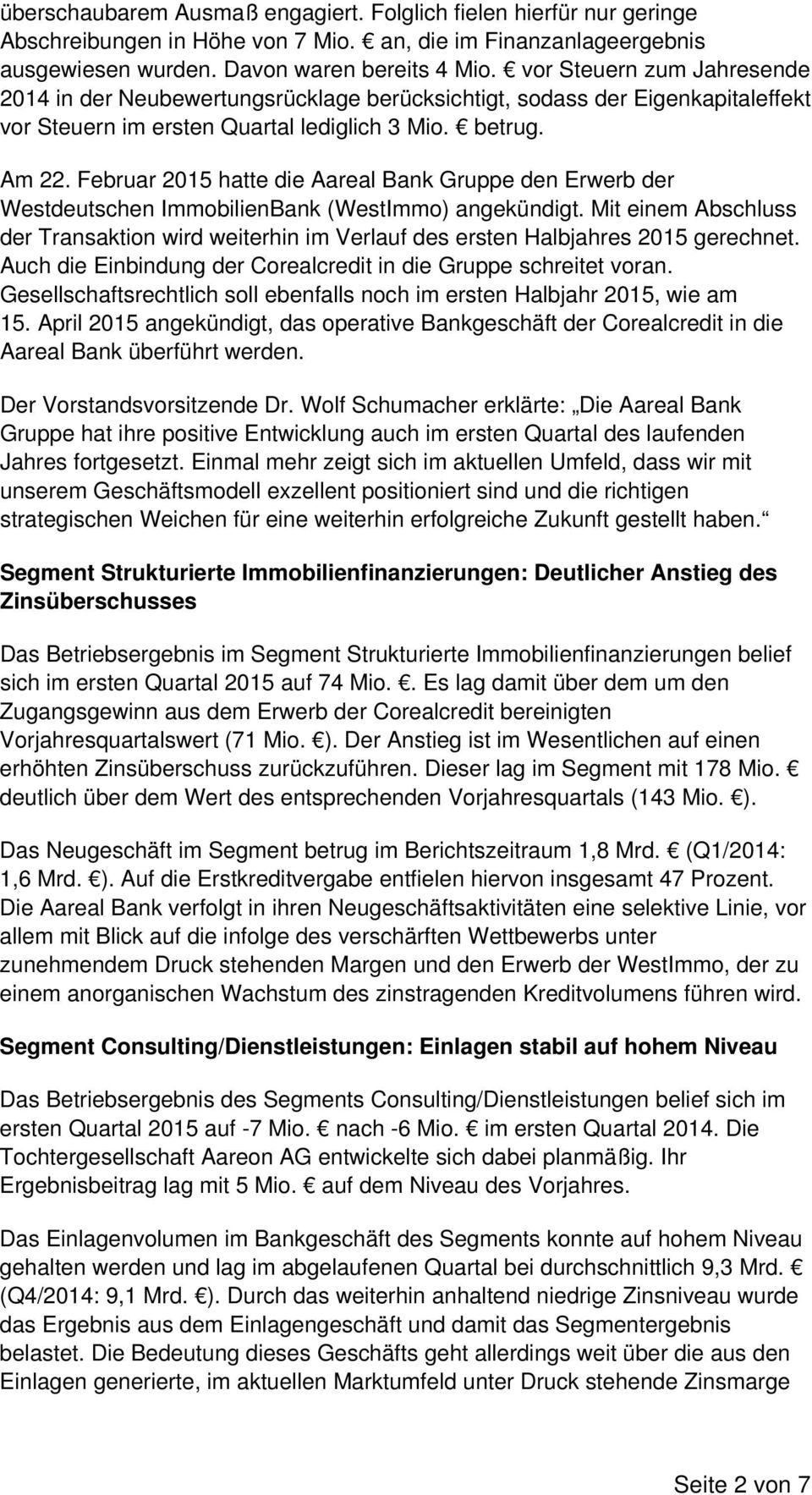 Februar 2015 hatte die Aareal Bank Gruppe den Erwerb der Westdeutschen ImmobilienBank (WestImmo) angekündigt.