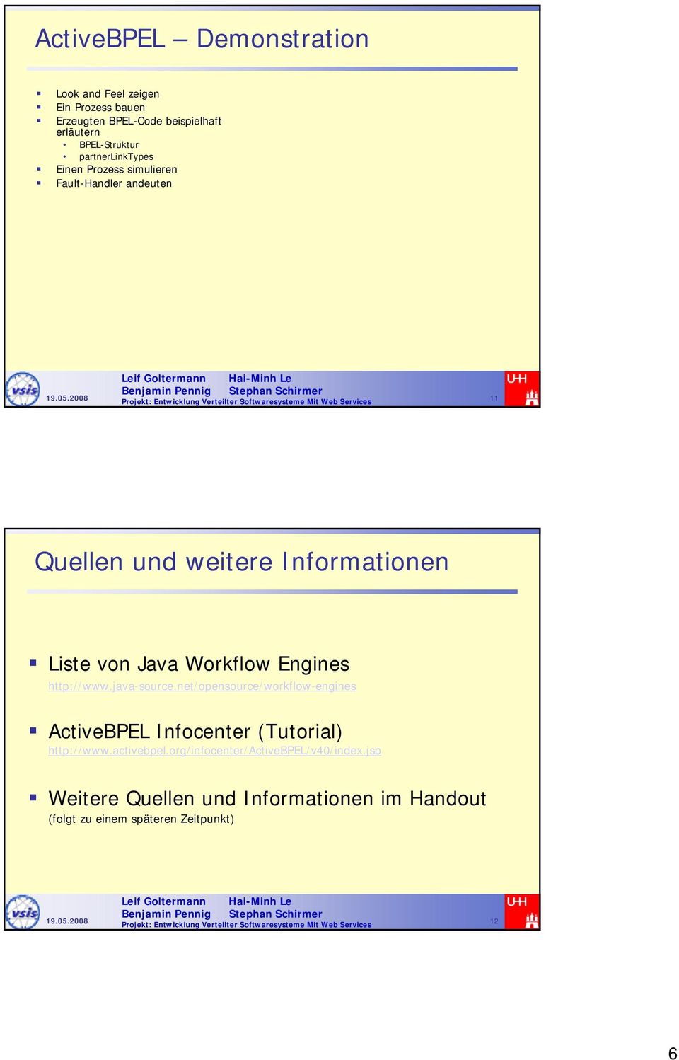 Workflow Engines http://www.java-source.net/opensource/workflow-engines ActiveBPEL Infocenter (Tutorial) http://www.