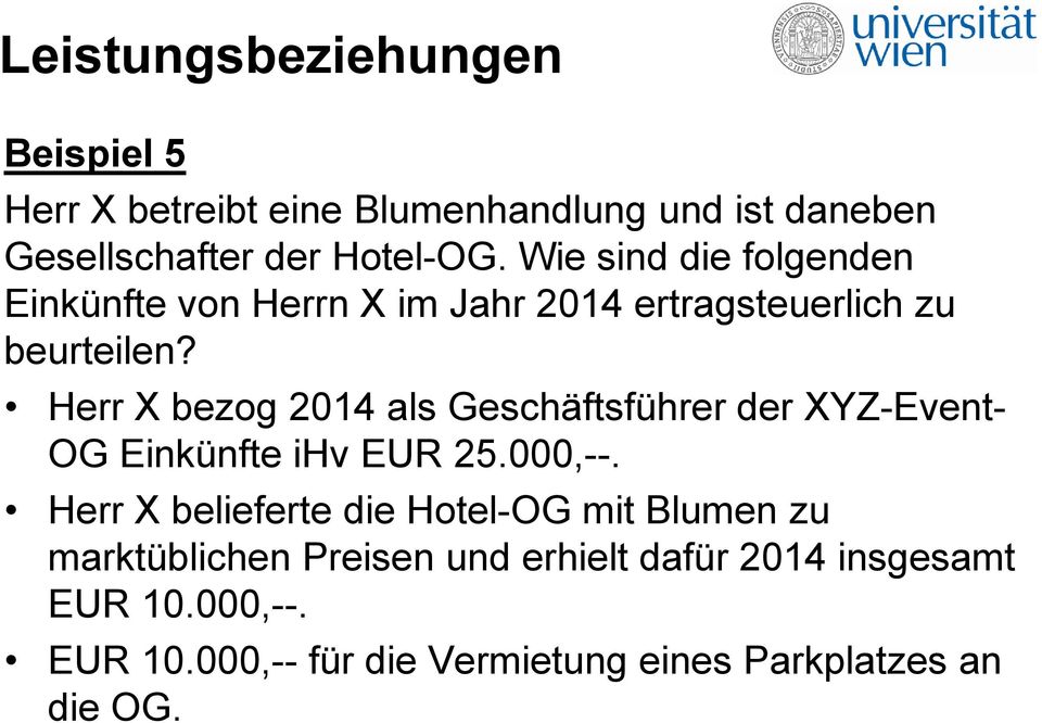 Herr X bezog 2014 als Geschäftsführer der XYZ-Event- OG Einkünfte ihv EUR 25.000,--.