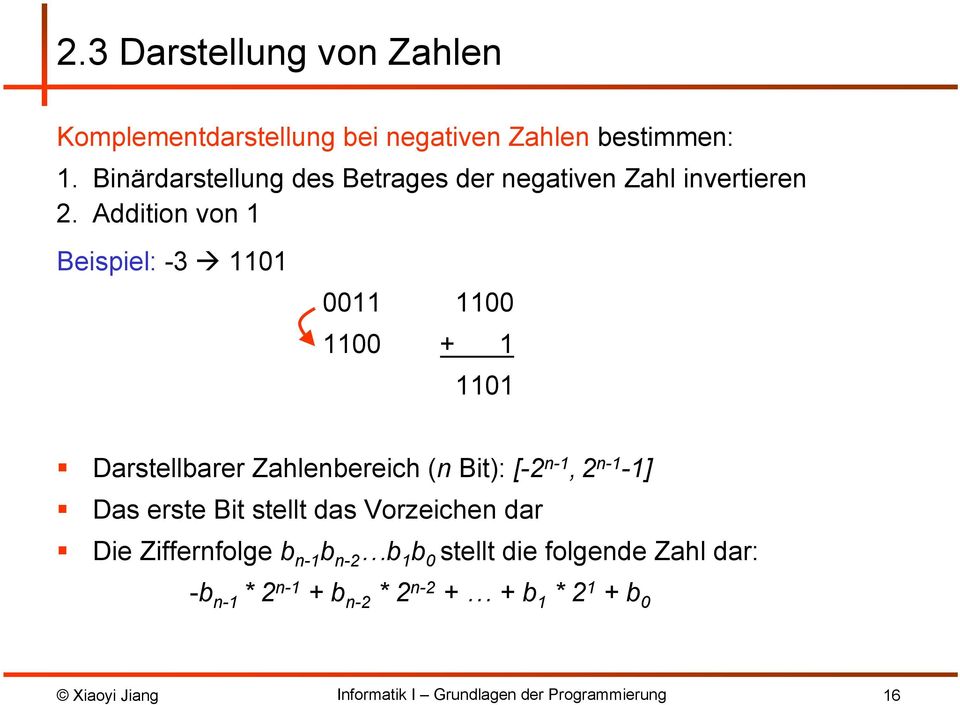 Addition von 1 Beispiel: -3 1101 0011 1100 1100 + 1 1101 Darstellbarer Zahlenbereich (n Bit): [-2 n-1,2