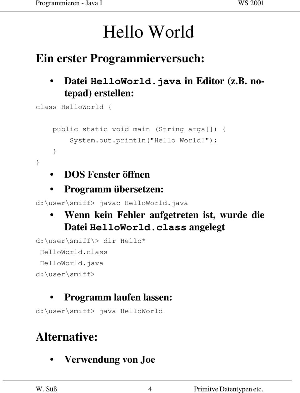 "); DOS Fenster öffnen Programm übersetzen: d:\user\smiff> javac HelloWorld.