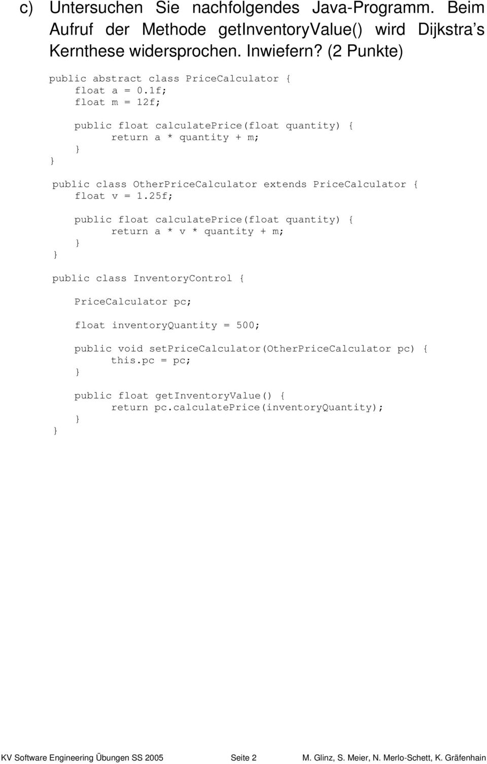 1f; float m = 12f; public float calculateprice(float quantity) { return a * quantity + m; public class OtherPriceCalculator extends PriceCalculator { float v = 1.