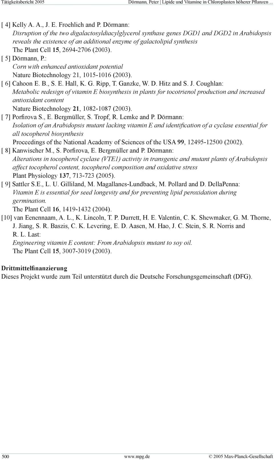 2694-2706 (2003). [ 5] Dörmann, P.: Corn with enhanced antioxidant potential Nature Biotechnology 21, 1015-1016 (2003). [ 6] Cahoon E. B., S. E. Hall, K. G. Ripp, T. Ganzke, W. D. Hitz and S. J.