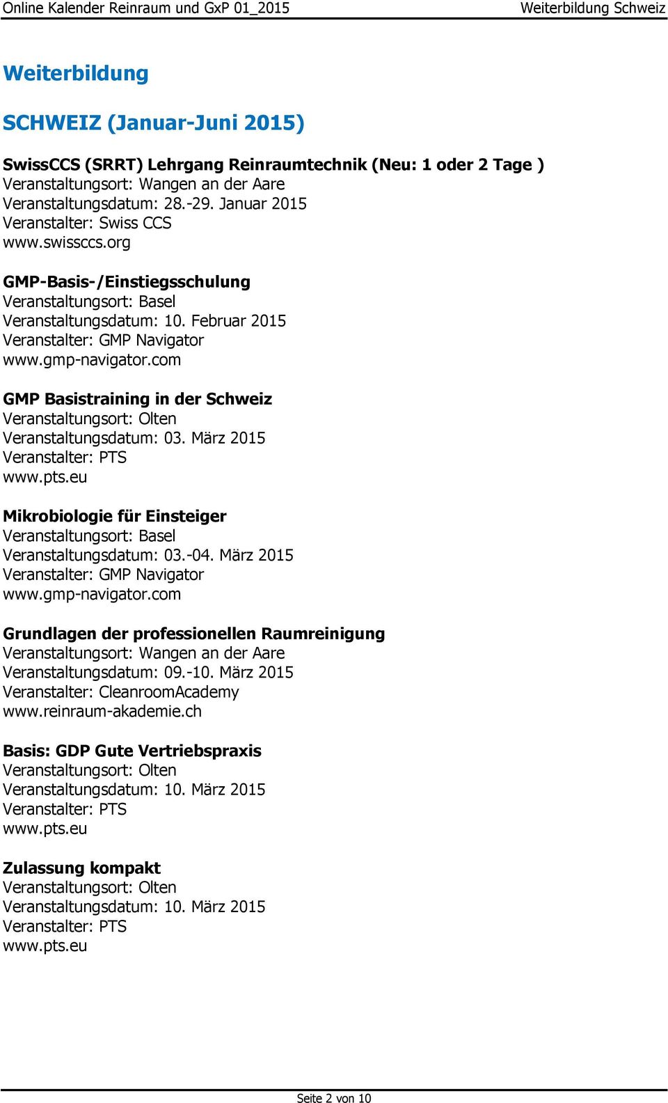 Februar 2015 Veranstalter: GMP Navigator GMP Basistraining in der Schweiz Veranstaltungsdatum: 03. März 2015 Mikrobiologie für Einsteiger Veranstaltungsort: Basel Veranstaltungsdatum: 03.-04.