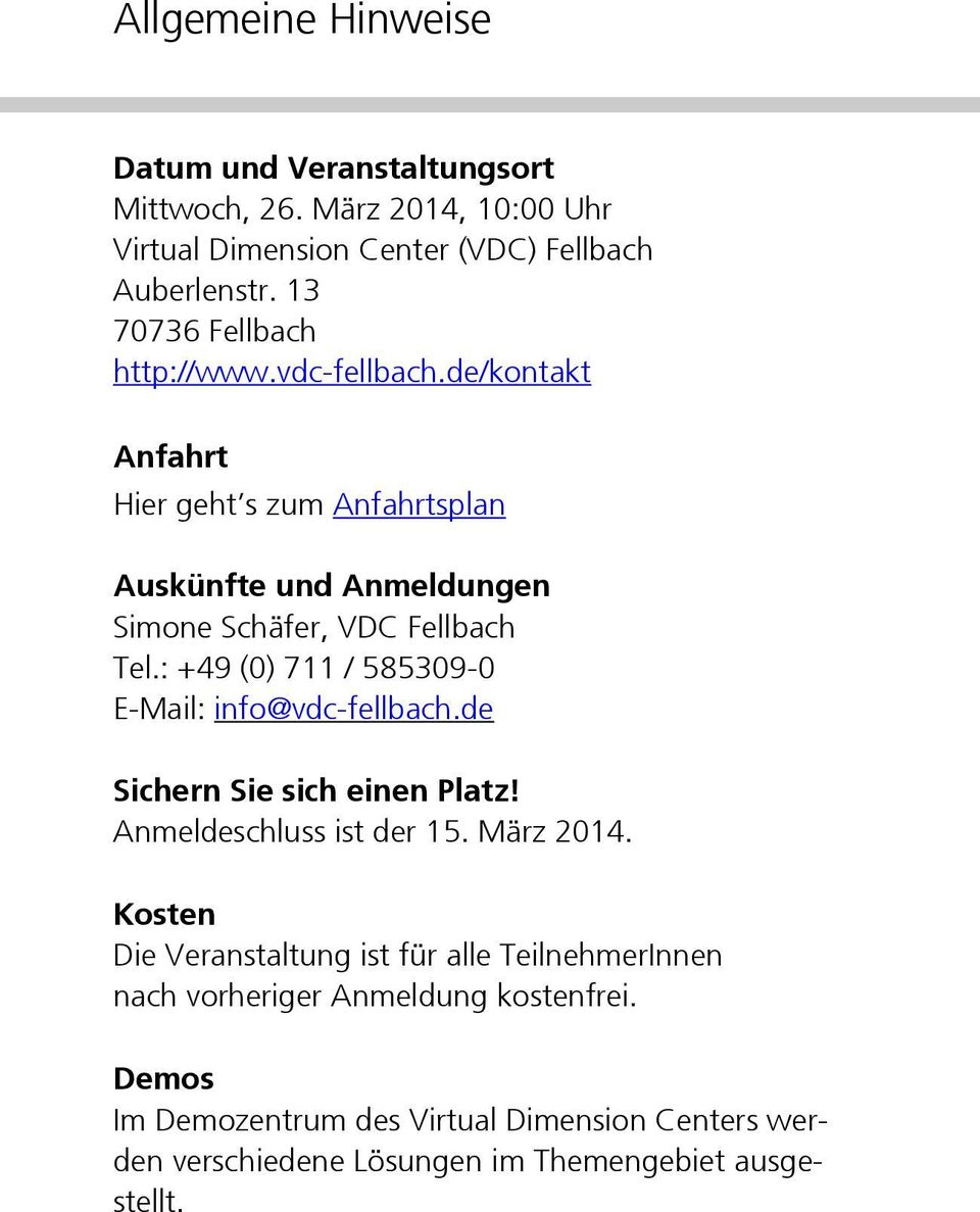 : +49 (0) 711 / 585309-0 E-Mail: info@vdc-fellbach.de Sichern Sie sich einen Platz! Anmeldeschluss ist der 15. März 2014.