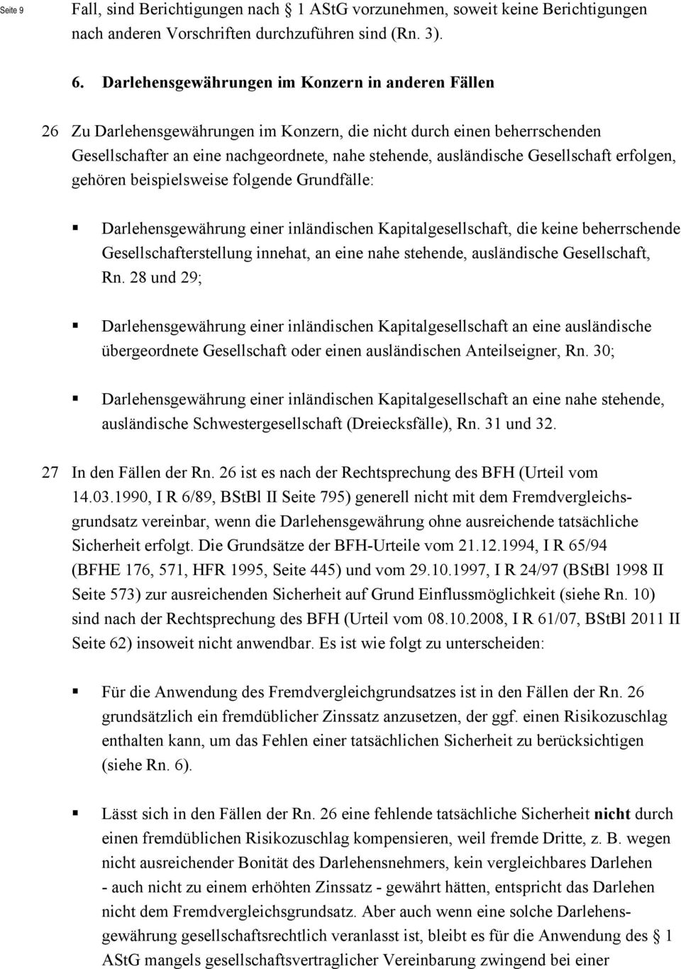 Gesellschaft erfolgen, gehören beispielsweise folgende Grundfälle: Darlehensgewährung einer inländischen Kapitalgesellschaft, die keine beherrschende Gesellschafterstellung innehat, an eine nahe