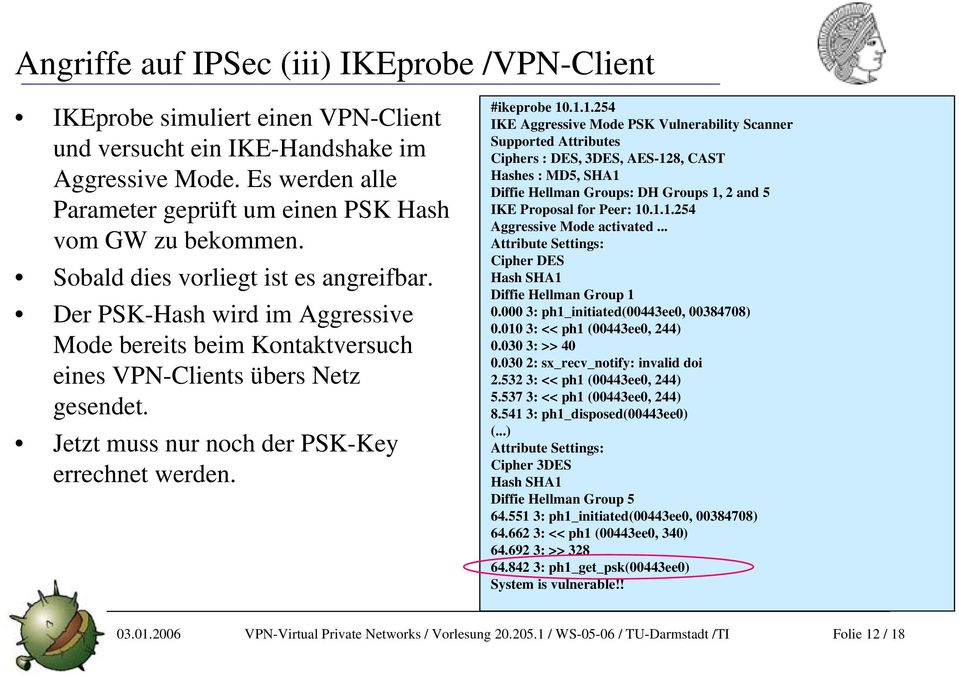 Der PSK-Hash wird im Aggressive Mode bereits beim Kontaktversuch eines VPN-Clients übers Netz gesendet. Jetzt muss nur noch der PSK-Key errechnet werden. #ikeprobe 10