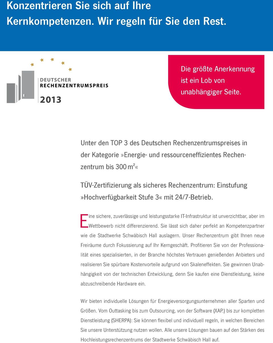 Einstufung»Hochverfügbarkeit Stufe 3«mit 24/7-Betrieb. Eine sichere, zuverlässige und leistungsstarke IT-Infrastruktur ist unverzichtbar, aber im Wettbewerb nicht differenzierend.