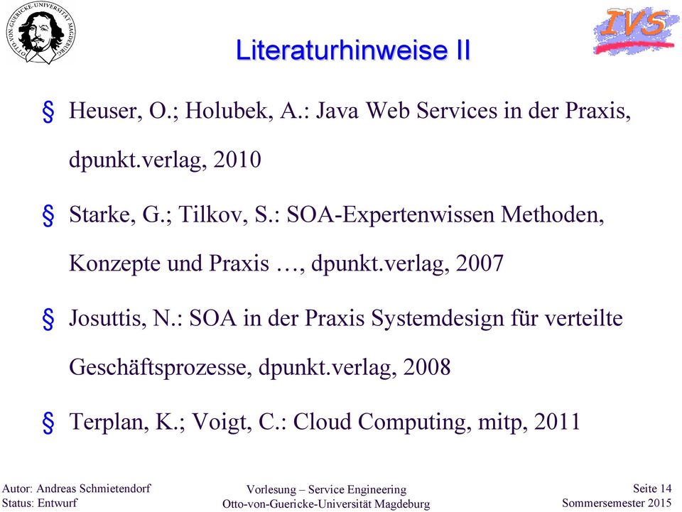 : SOA-Expertenwissen Methoden, Konzepte und Praxis, dpunkt.verlag, 2007 Josuttis, N.