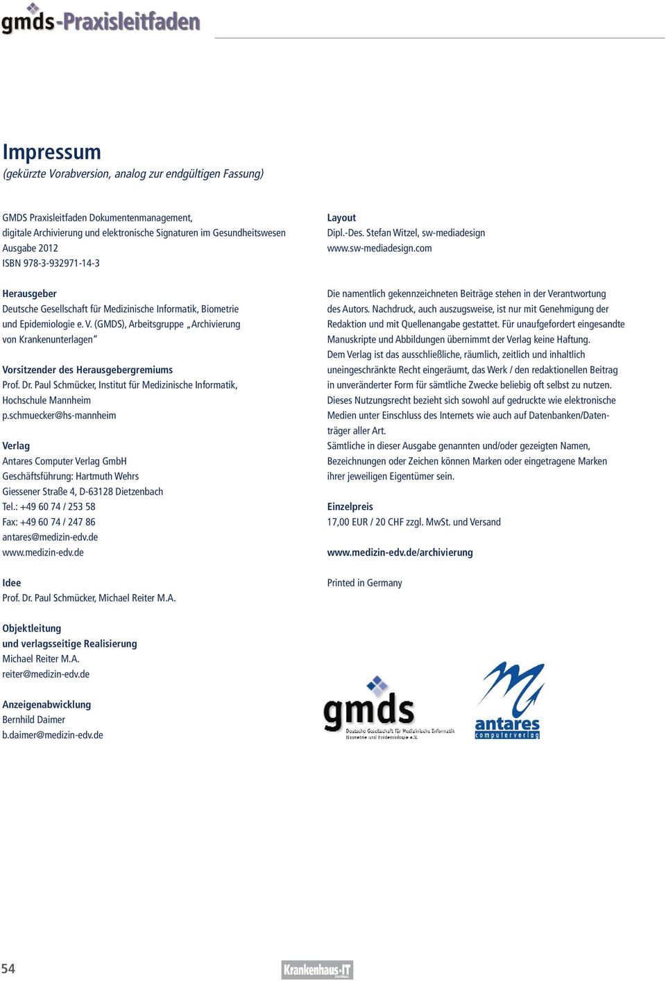 (GMDS), Arbeitsgruppe Archivierung von Krankenunterlagen Vorsitzender des Herausgebergremiums Prof. Dr. Paul Schmücker, Institut für Medizinische Informatik, Hochschule Mannheim p.