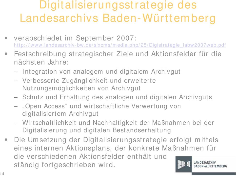 Archivgut Schutz und Erhaltung des analogen und digitalen Archivguts Open Access und wirtschaftliche Verwertung von digitalisiertem Archivgut Wirtschaftlichkeit und Nachhaltigkeit der Maßnahmen bei