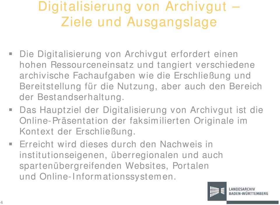 Das Hauptziel der Digitalisierung von Archivgut ist die Online-Präsentation der faksimilierten Originale im Kontext der Erschließung.