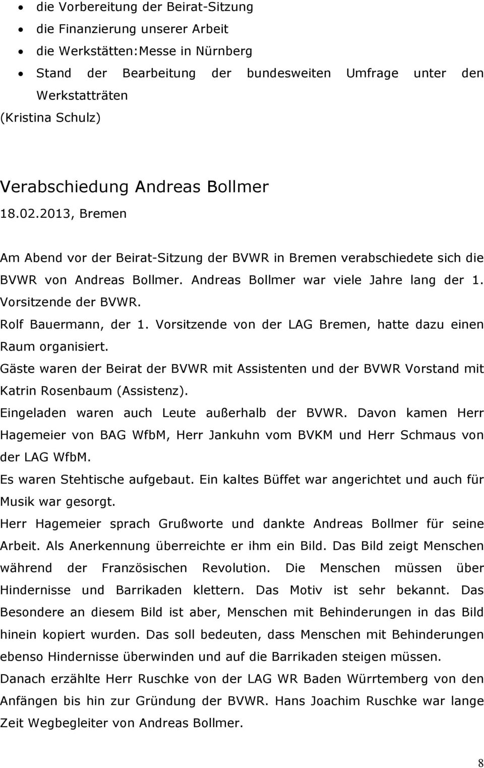 Vorsitzende der BVWR. Rolf Bauermann, der 1. Vorsitzende von der LAG Bremen, hatte dazu einen Raum organisiert.