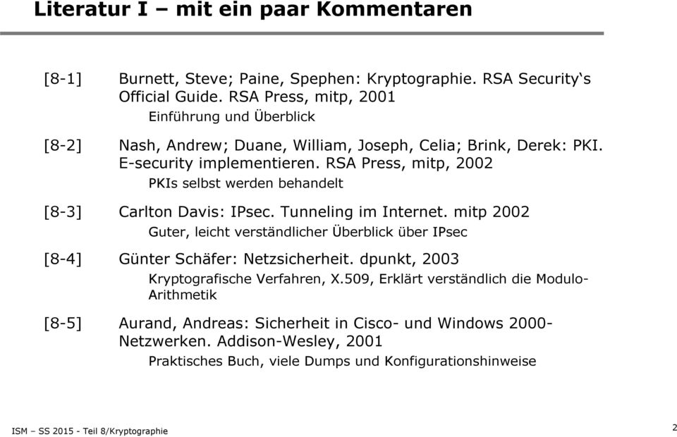 RSA Press, mitp, 2002 PKIs selbst werden behandelt [8-3] Carlton Davis: IPsec. Tunneling im Internet.