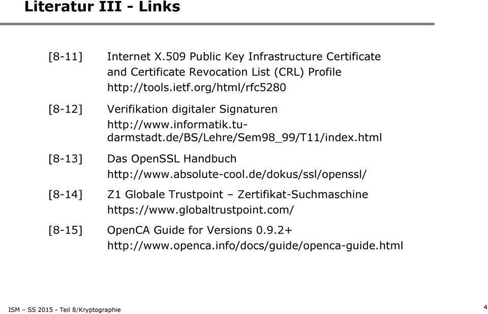 org/html/rfc5280 [8-12] Verifikation digitaler Signaturen http://www.informatik.tudarmstadt.de/bs/lehre/sem98_99/t11/index.