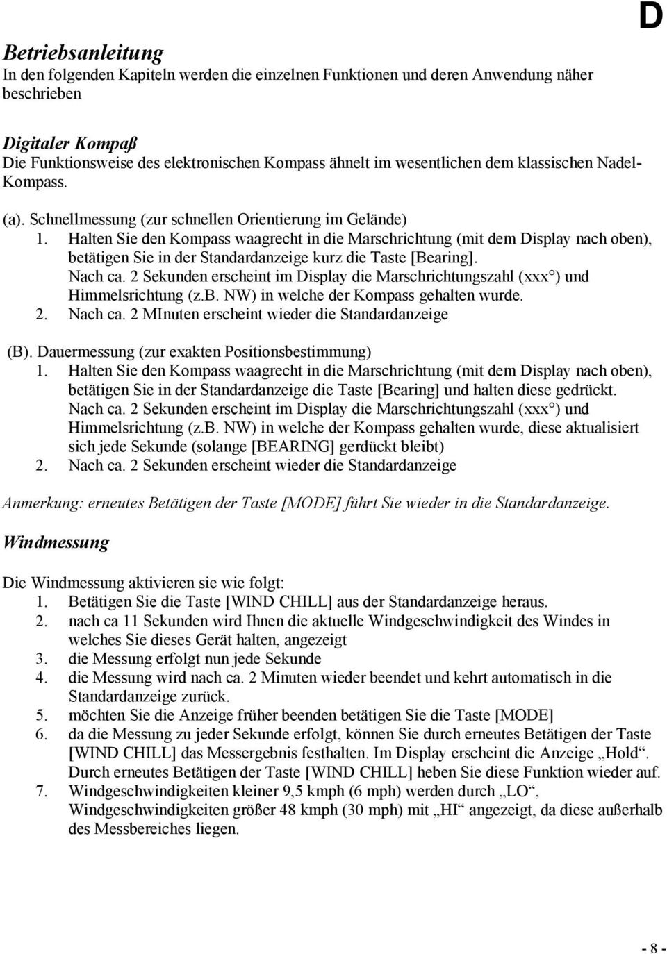 Halten Sie den Kompass waagrecht in die Marschrichtung (mit dem Display nach oben), betätigen Sie in der Standardanzeige kurz die Taste [Bearing]. Nach ca.