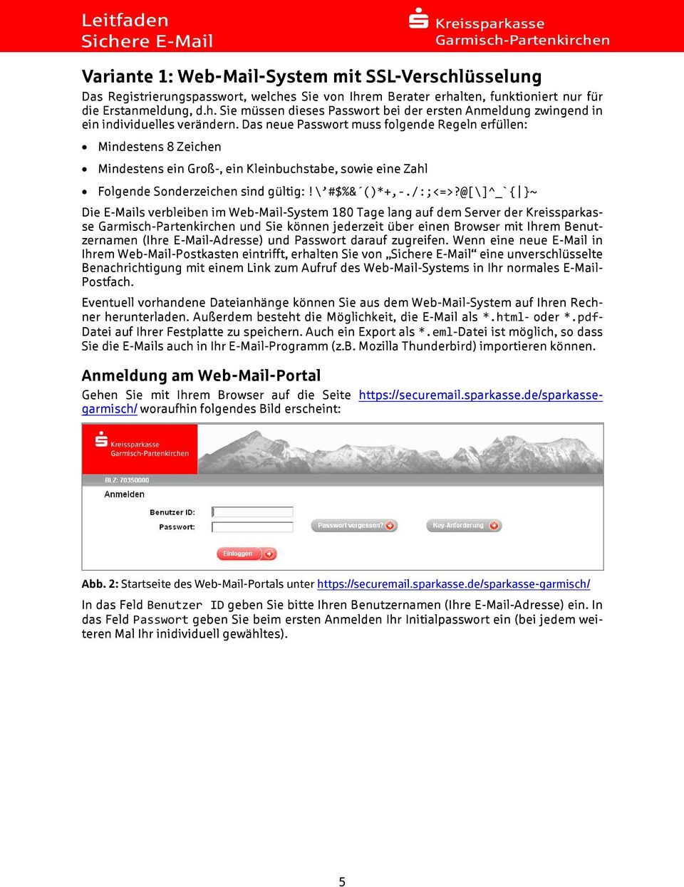 @[\]^_`{ }~ Die E-Mails verbleiben im Web-Mail-System 180 Tage lang auf dem Server der Kreissparkasse Garmisch-Partenkirchen und Sie können jederzeit über einen Browser mit Ihrem Benutzernamen (Ihre