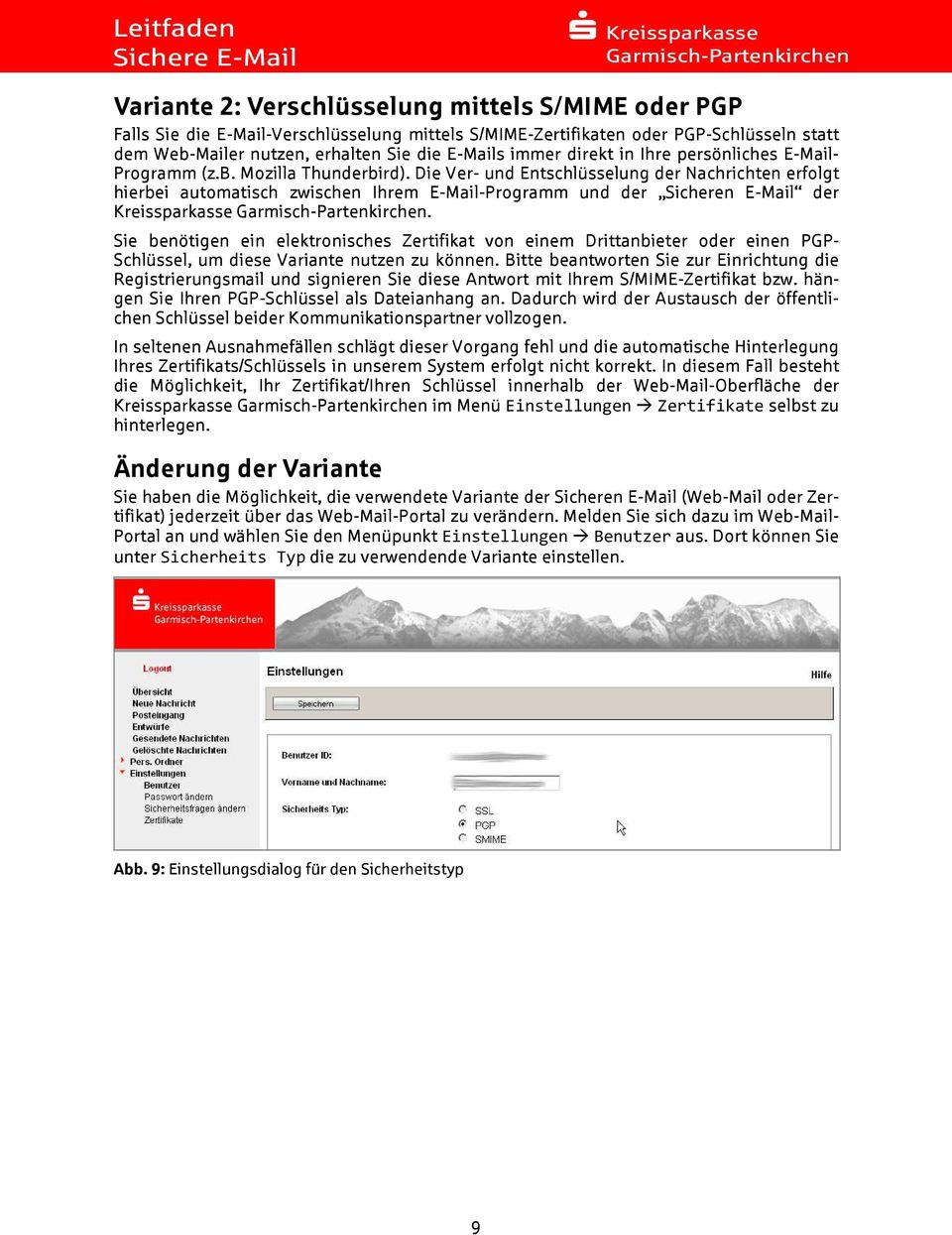 Die Ver- und Entschlüsselung der Nachrichten erfolgt hierbei automatisch zwischen Ihrem E-Mail-Programm und der Sicheren E-Mail der Kreissparkasse Garmisch-Partenkirchen.