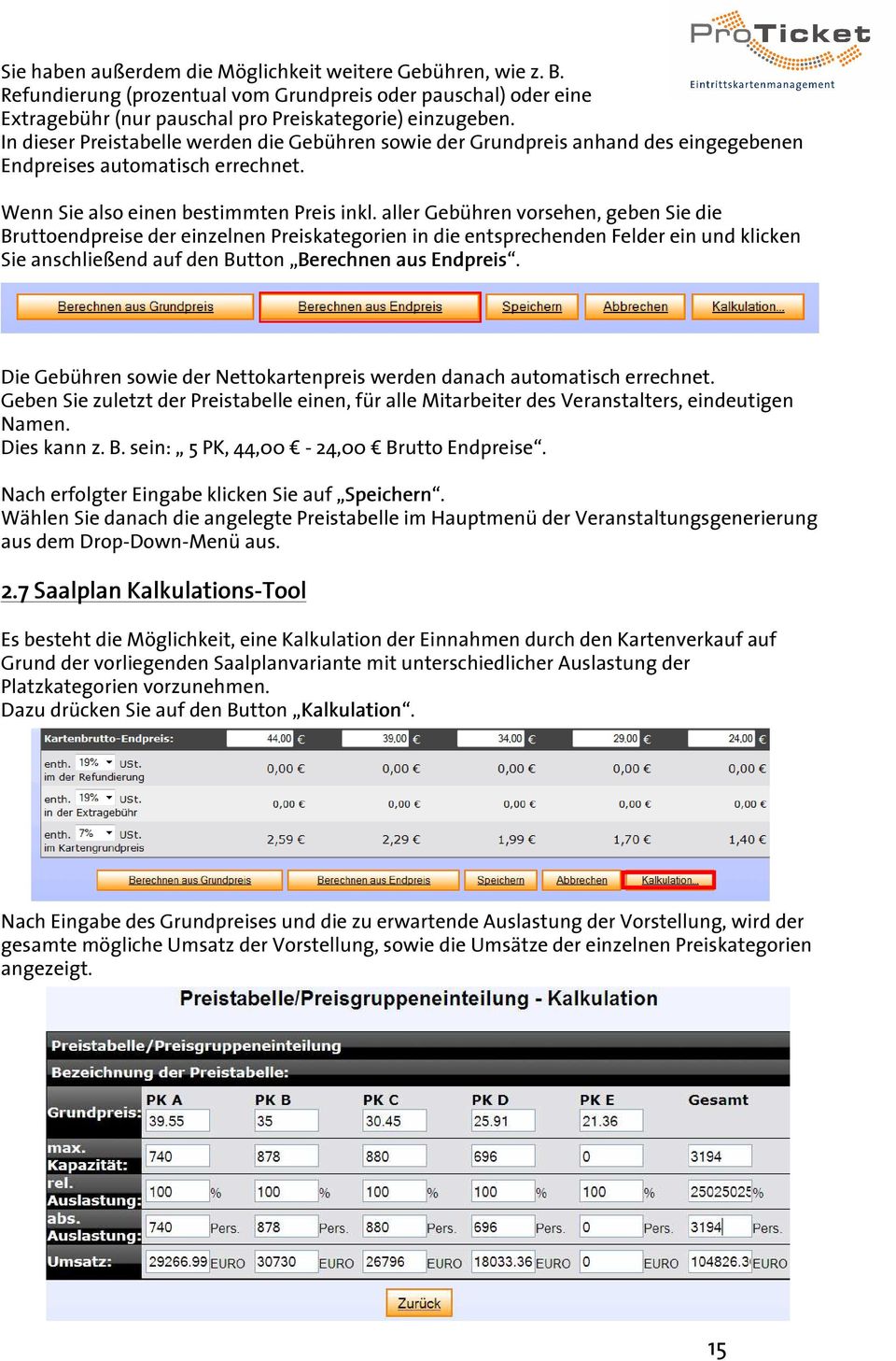 aller Gebühren vorsehen, geben Sie die Bruttoendpreise der einzelnen Preiskategorien in die entsprechenden Felder ein und klicken Sie anschließend auf den Button Berechnen aus Endpreis.