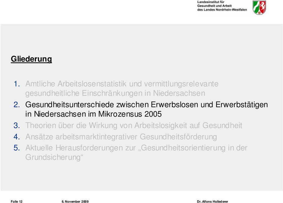 Gesundheitsunterschiede zwischen Erwerbslosen und Erwerbstätigen in Niedersachsen im Mikrozensus 2005 3.