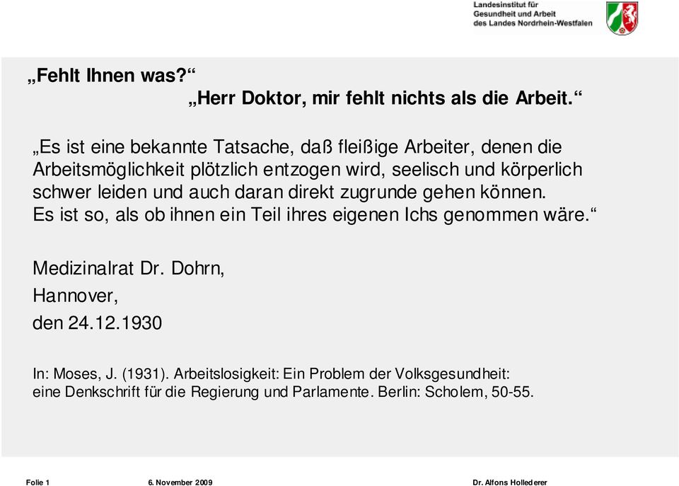 leiden und auch daran direkt zugrunde gehen können. Es ist so, als ob ihnen ein Teil ihres eigenen Ichs genommen wäre. Medizinalrat Dr.