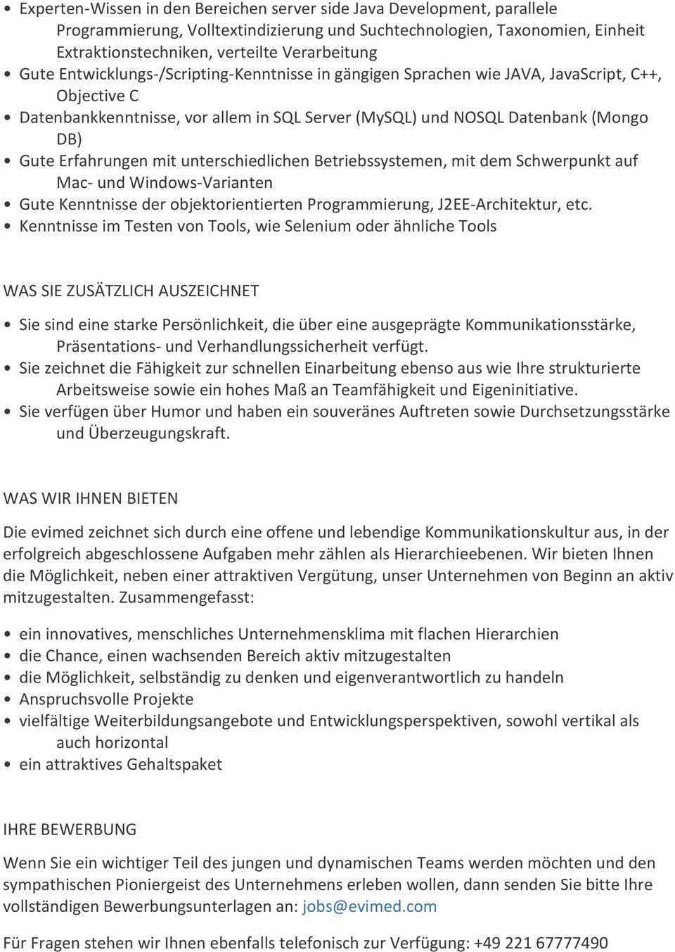 Erfahrungen mit unterschiedlichen Betriebssystemen, mit dem Schwerpunkt auf Mac- und Windows-Varianten Gute Kenntnisse der objektorientierten Programmierung, J2EE-Architektur, etc.