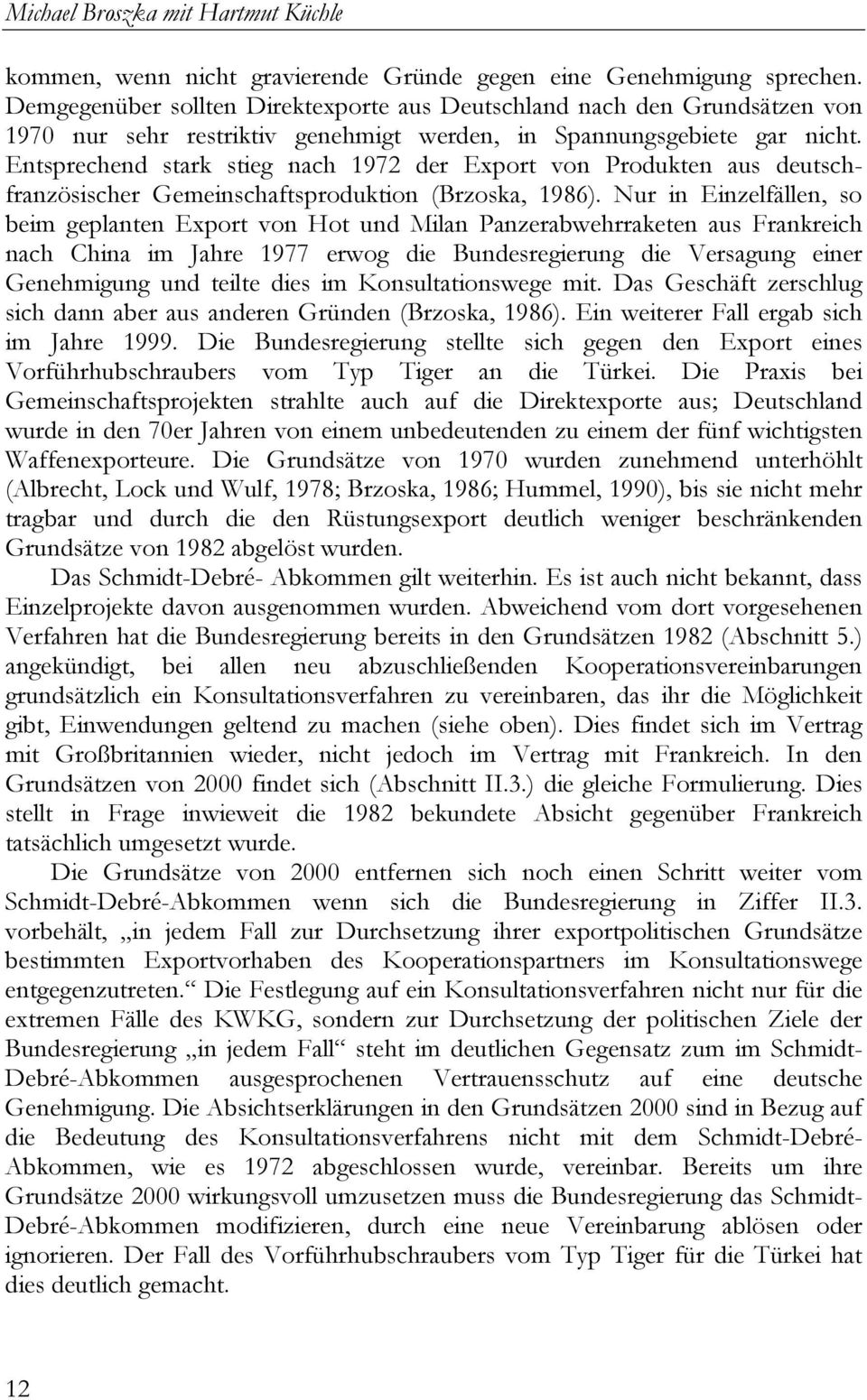 Entsprechend stark stieg nach 1972 der Export von Produkten aus deutschfranzösischer Gemeinschaftsproduktion (Brzoska, 1986).