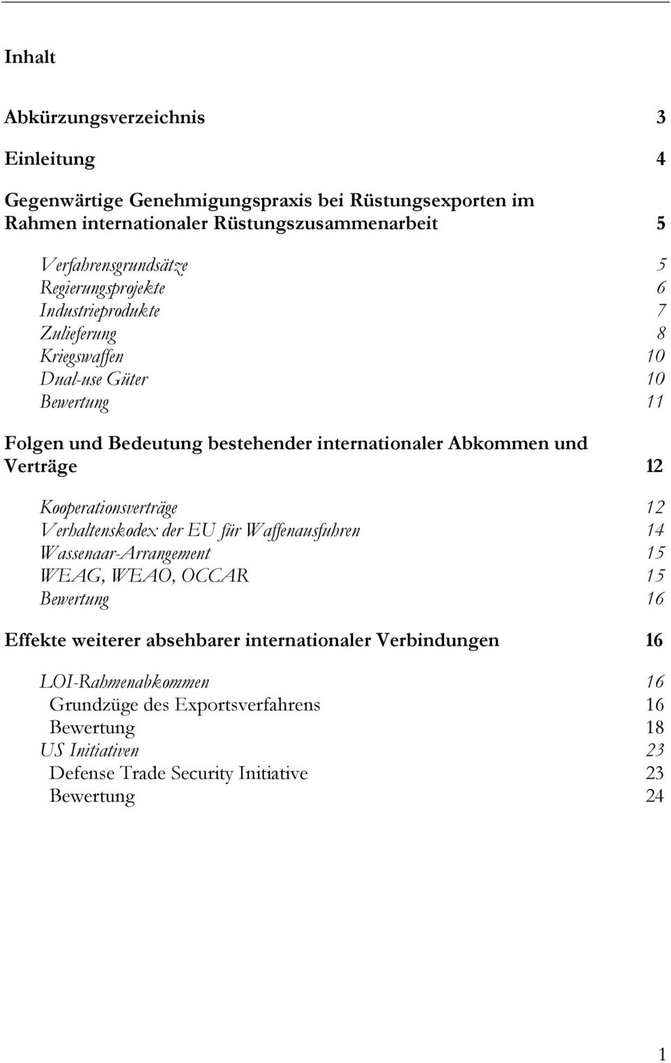 Verträge 12 Kooperationsverträge 12 Verhaltenskodex der EU für Waffenausfuhren 14 Wassenaar-Arrangement 15 WEAG, WEAO, OCCAR 15 Bewertung 16 Effekte weiterer absehbarer