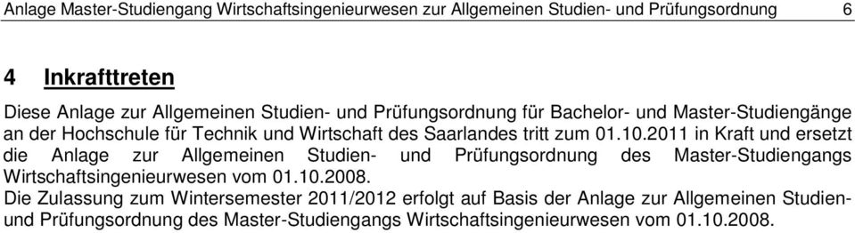 2011 in Kraft und ersetzt die Anlage zur Allgemeinen Studien- und Prüfungsordnung des Master-Studiengangs Wirtschaftsingenieurwesen vom 01.10.2008.