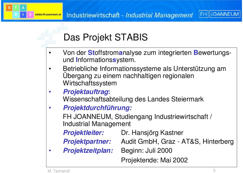 Projektauftrag: Wissenschaftsabteilung des Landes Steiermark Projektdurchführung: FH JONNEUM, Studiengang Industriewirtschaft /