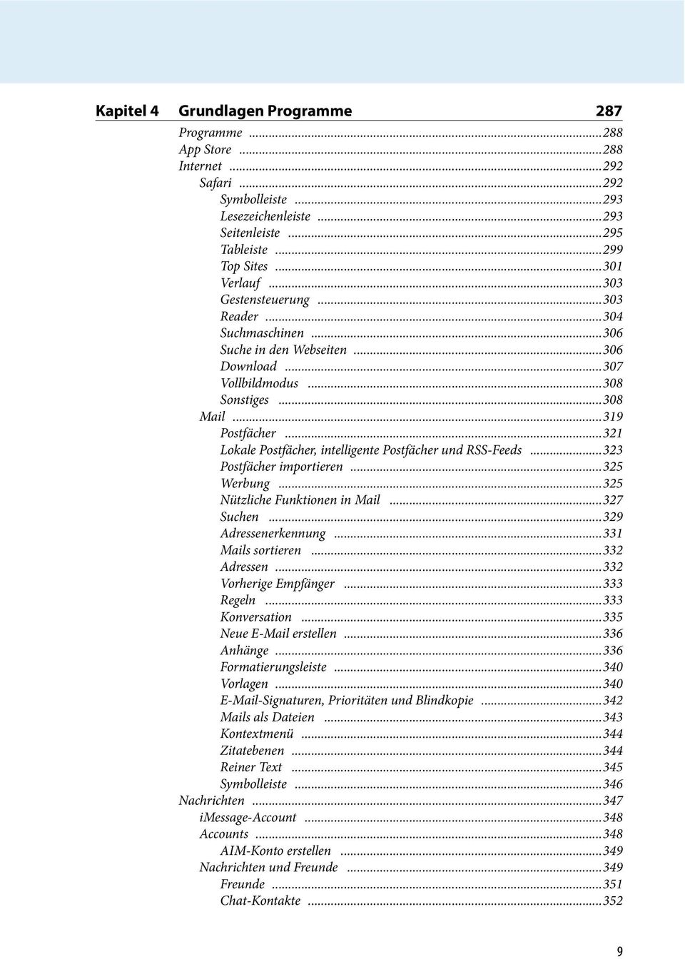 ..321 Lokale Postfächer, intelligente Postfächer und RSS-Feeds...323 Postfächer importieren...325 Werbung...325 Nützliche Funktionen in Mail...327 Suchen...329 Adressenerkennung...331 Mails sortieren.