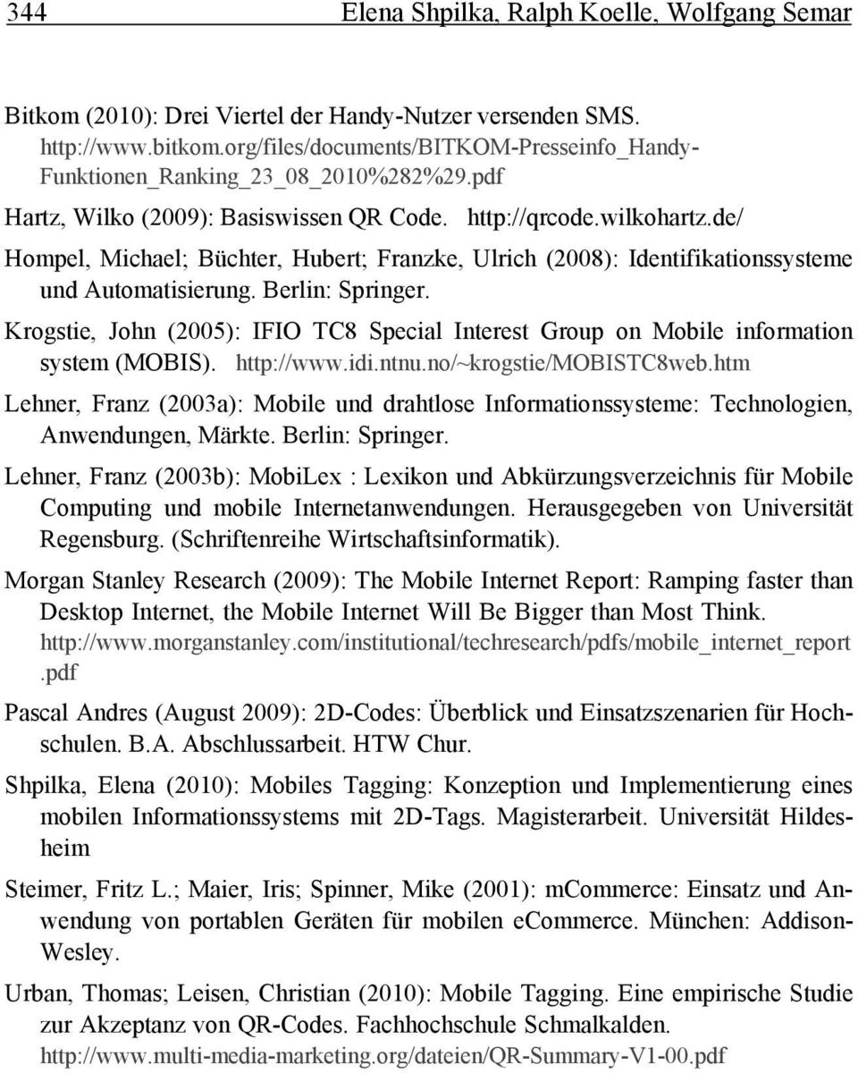de/ Hompel, Michael; Büchter, Hubert; Franzke, Ulrich (2008): Identifikationssysteme und Automatisierung. Berlin: Springer.