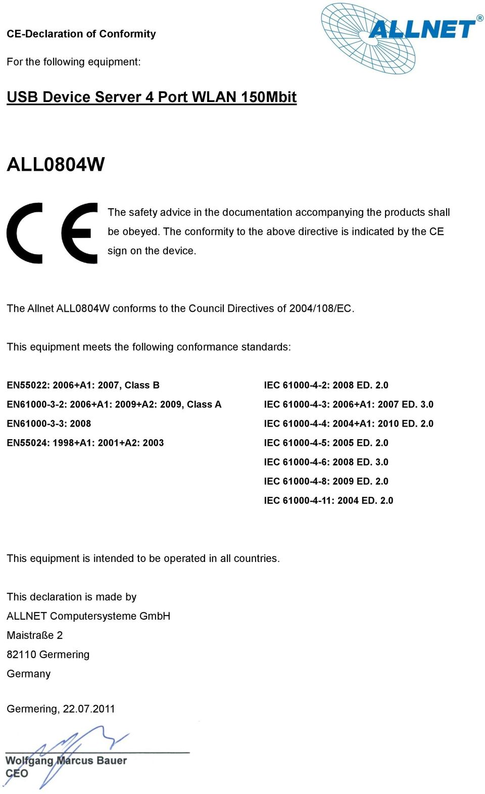 This equipment meets the following conformance standards: EN55022: 2006+A1: 2007, Class B IEC 61000-4-2: 2008 ED. 2.0 EN61000-3-2: 2006+A1: 2009+A2: 2009, Class A IEC 61000-4-3: 2006+A1: 2007 ED. 3.