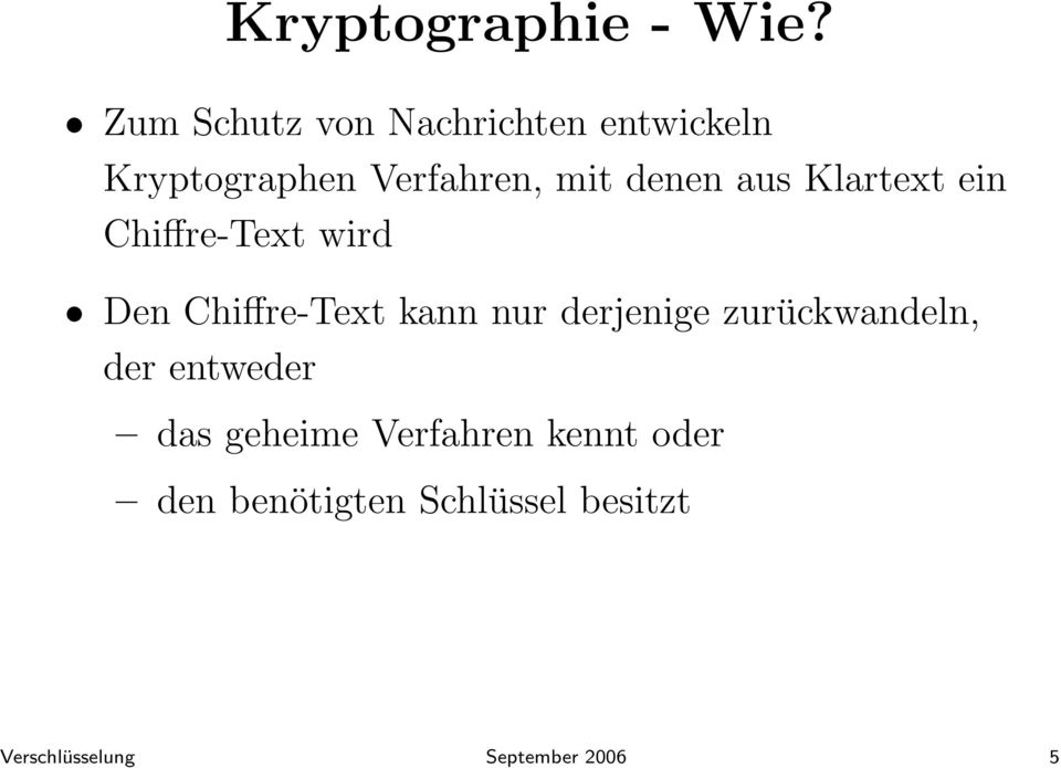 aus Klartext ein Chiffre-Text wird Den Chiffre-Text kann nur derjenige