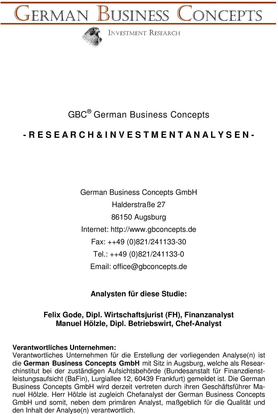 Betriebswirt, Chef-Analyst Verantwortliches Unternehmen: Verantwortliches Unternehmen für die Erstellung der vorliegenden Analyse(n) ist die German Business Concepts GmbH mit Sitz in Augsburg, welche