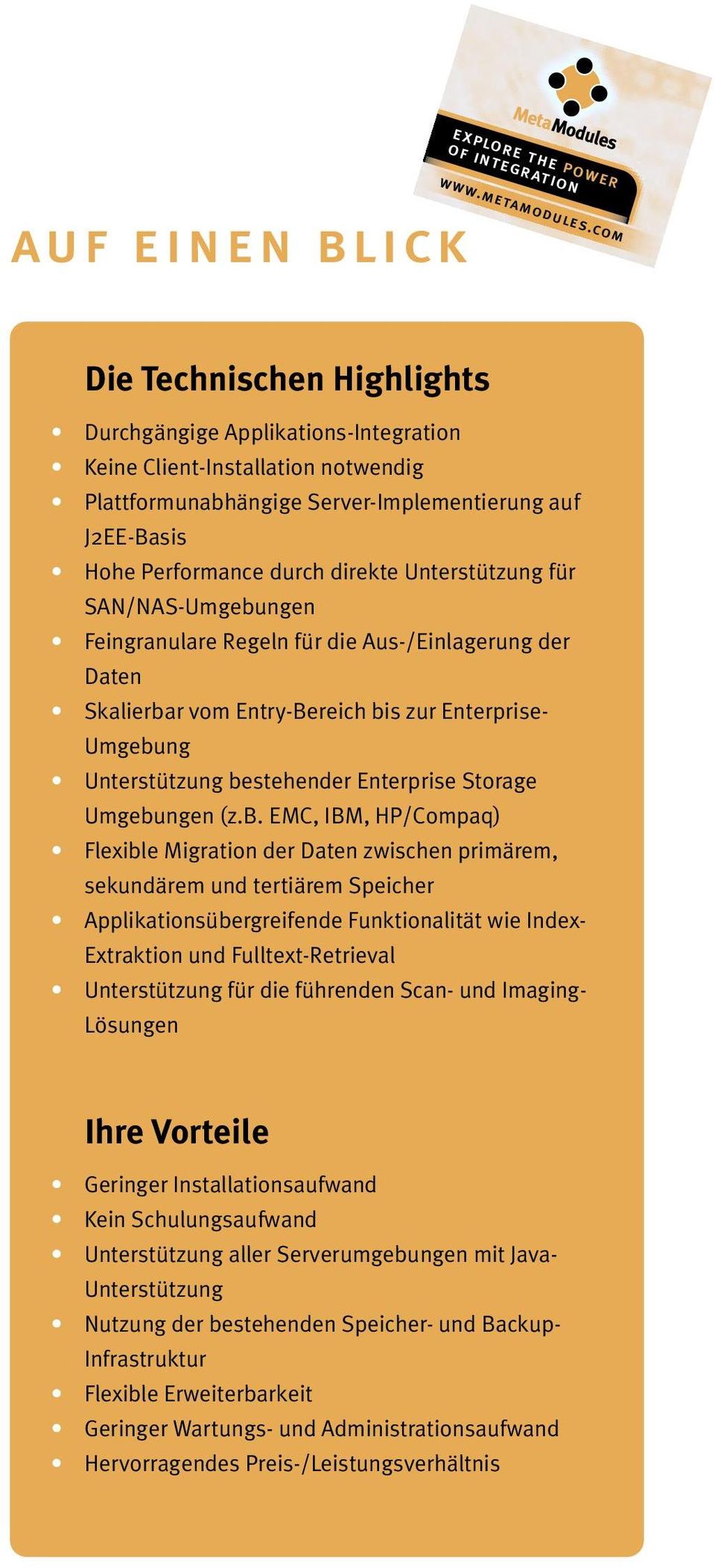 Unterstützung für SAN/NAS-Umgebungen Feingranulare Regeln für die Aus-/Einlagerung der Daten Skalierbar vom Entry-Bereich bis zur Enterprise- Umgebung Unterstützung bestehender Enterprise Storage