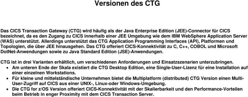 Das CTG offeriert CICS-Konnektivität zu C, C++, COBOL und Microsoft DotNet-Anwendungen sowie zu Java Standard Edition (JSE)-Anwendungen.