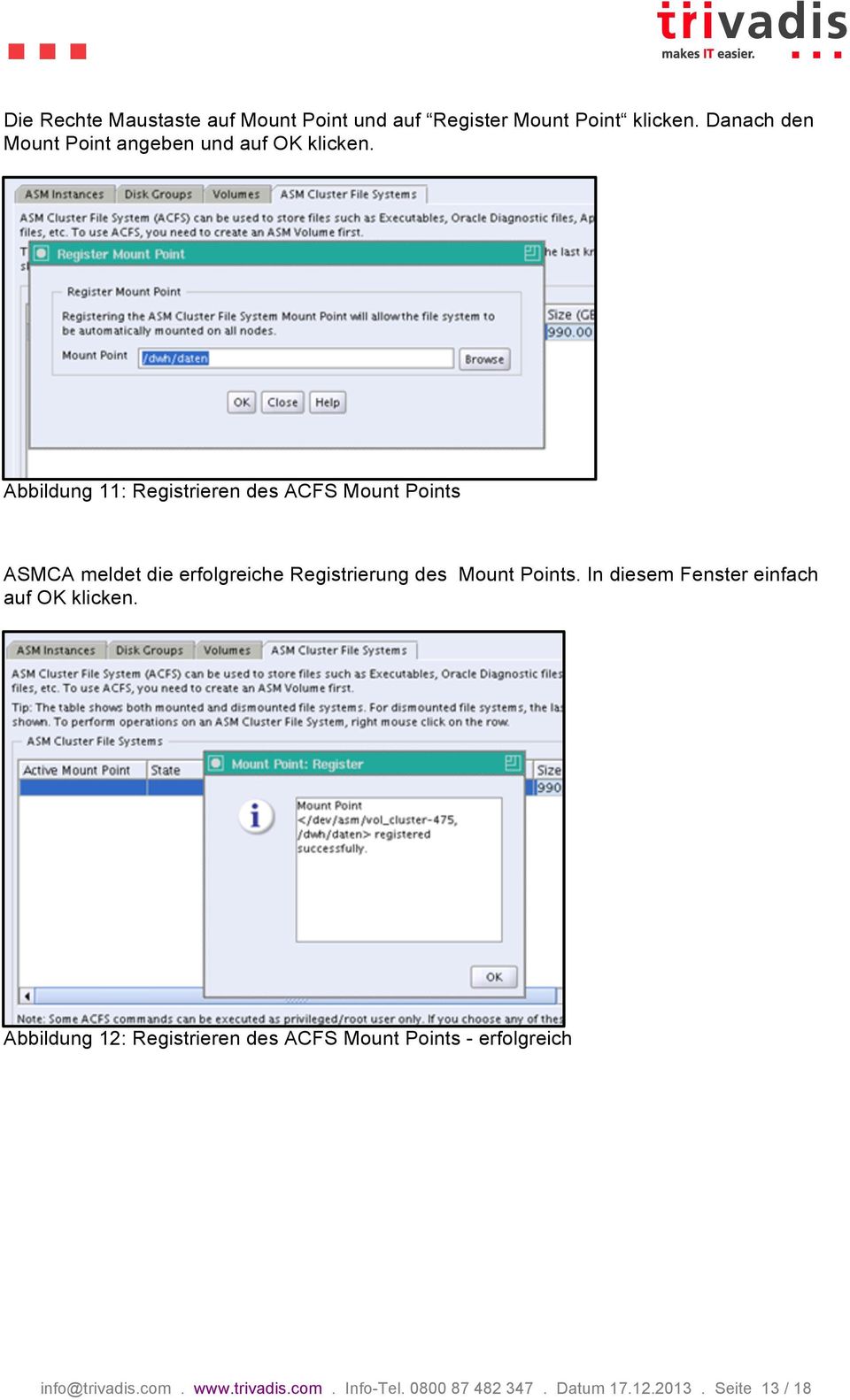 Abbildung 11: Registrieren des ACFS Mount Points ASMCA meldet die erfolgreiche Registrierung des Mount Points.