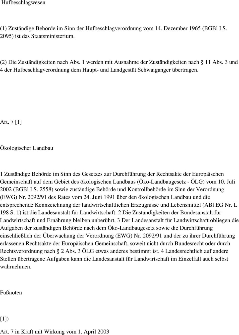 7 [1] Ökologischer Landbau 1 Zuständige Behörde im Sinn des Gesetzes zur Durchführung der Rechtsakte der Europäischen Gemeinschaft auf dem Gebiet des ökologischen Landbaus (Öko-Landbaugesetz - ÖLG)