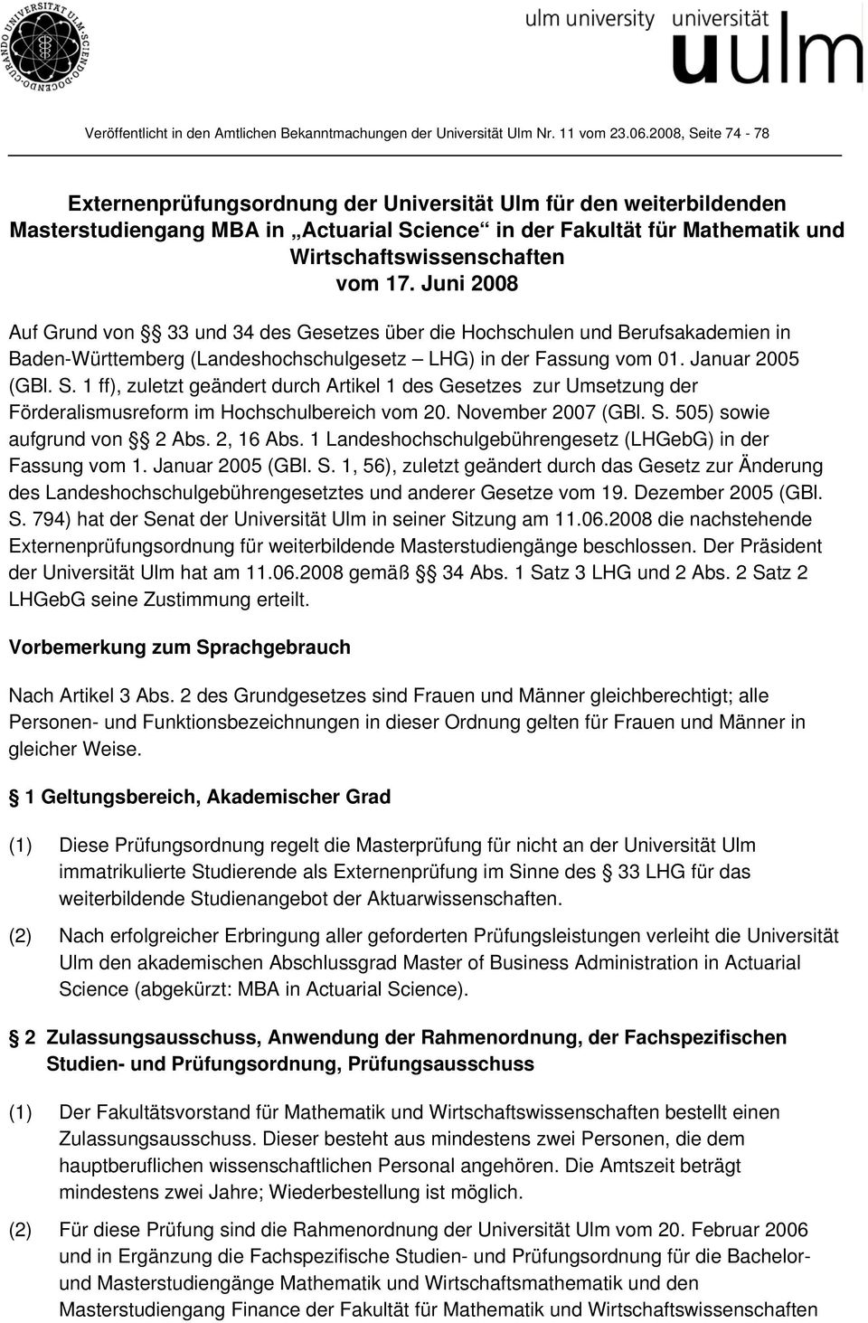 Juni 2008 Auf Grund von 33 und 34 des Gesetzes über die Hochschulen und Berufsakademien in Baden-Württemberg (Landeshochschulgesetz LHG) in der Fassung vom 01. Januar 2005 (GBl. S.