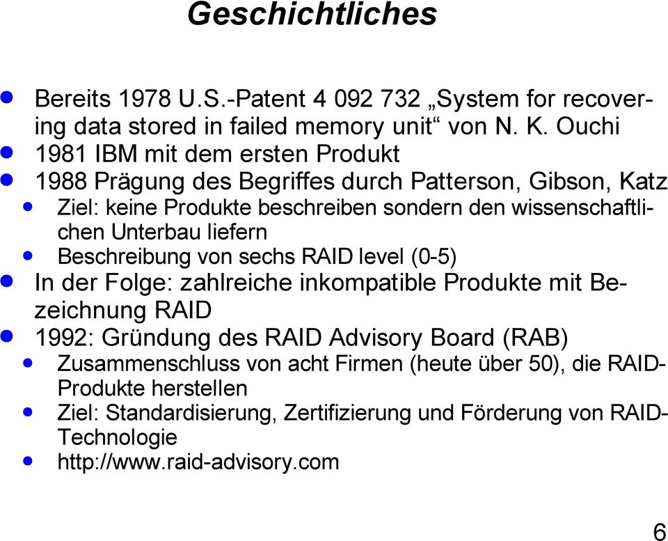 wissenschaftlichen Unterbau liefern Beschreibung von sechs RAID level (0-5) In der Folge: zahlreiche inkompatible Produkte mit Bezeichnung RAID 1992: