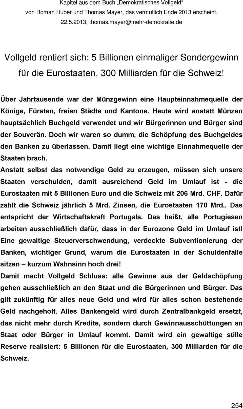 Über Jahrtausende war der Münzgewinn eine Haupteinnahmequelle der Könige, Fürsten, freien Städte und Kantone.