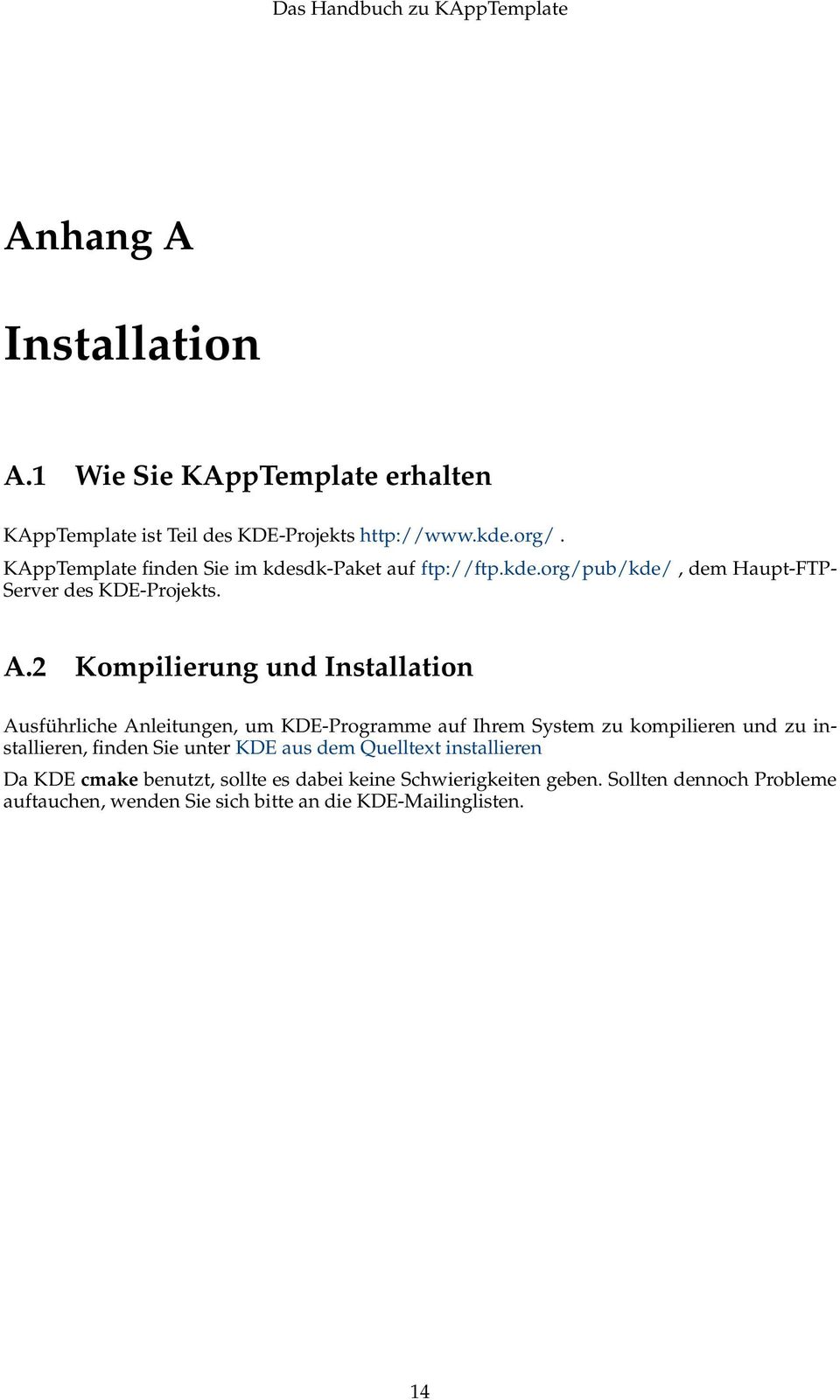 2 Kompilierung und Installation Ausführliche Anleitungen, um KDE-Programme auf Ihrem System zu kompilieren und zu installieren, finden Sie